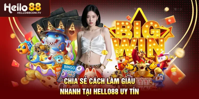 Chia sẻ cách làm giàu nhanh tại Hello88 uy tín