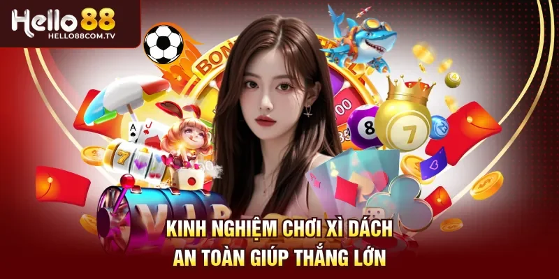 Kinh nghiệm chơi xì dách an toàn giúp thắng lớn