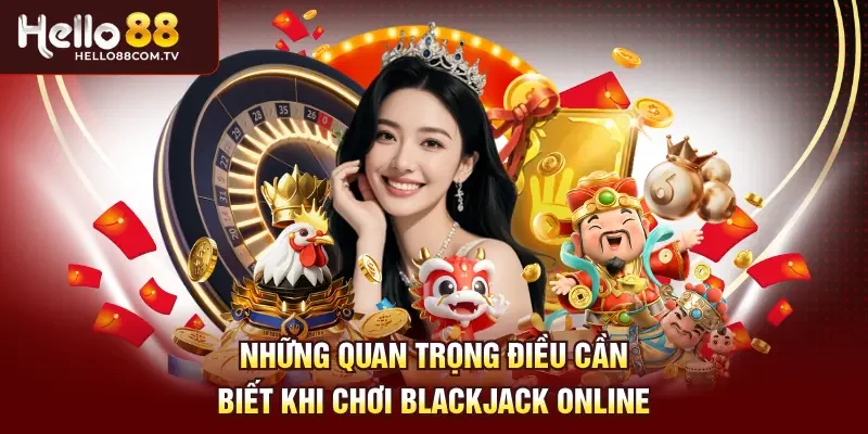Những quan trọng điều cần biết khi chơi Blackjack online