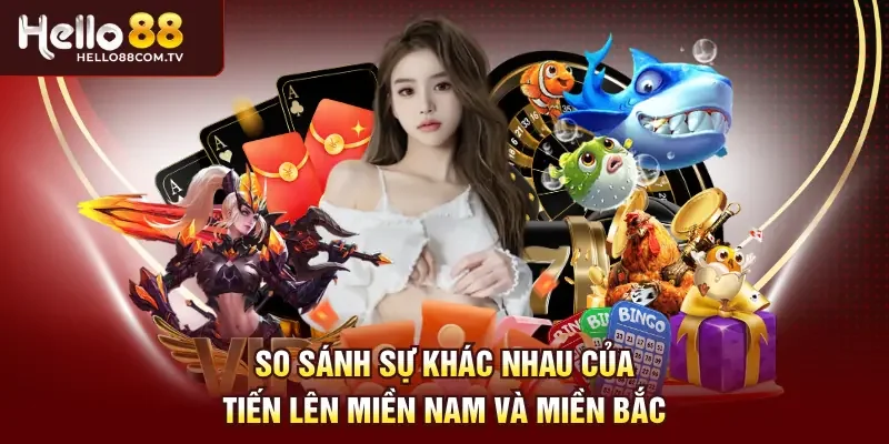 So sánh sự khác nhau của tiến lên miền nam và miền bắc