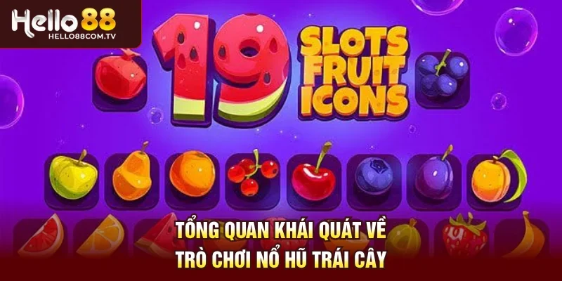 Tổng quan khái quát về trò chơi nổ hũ trái cây