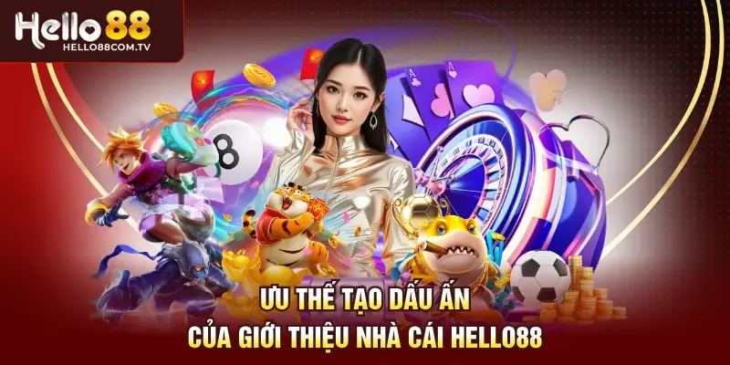 Ưu thế tạo dấu ấn của giới thiệu nhà cái Hello88